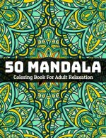 50 Mandala Coloring Book For Adult Relaxation: Mandala Coloring Book for Stress Relieving