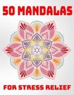 50 Mandalas For Stress Relief: Mandala Coloring Books For Adults Stress Relieving Designs