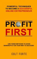 Profit First: Powerful Techniques to Become a Successful Online Entrepreneur: Use these Methods to Avoid Bankruptcy on Your Way to S