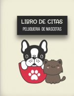 Libro de Citas Peluqueria de Mascotas: Libreta para Apuntar y Agendar Citas para Peluquera o Veterinaria, Spas de Perros, Cuidado de Mascotas, con Hor