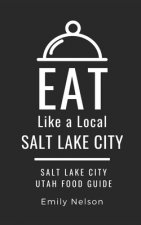 Eat Like a Local-Salt Lake City: Salt Lake City Utah Food Guide