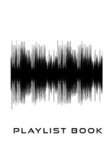 Playlist Book: Playlist Book for DJs, Musicians, and Music Lovers (Black on White)