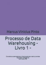 Processo de Data Warehousing: Conceitos sustentadores, direcionadores e estruturantes Ci?ncia de Dados RUP-UML-PMI Livro I