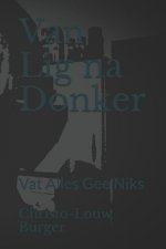 Van Lig na Donker: Vat Alles Gee Niks