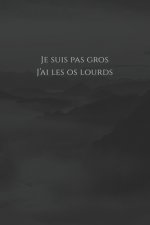 Je suis pas gros, j'ai les os lourds: Carnet de note Mon petit carnet - 110 pages vierges - format 6x9 po - Made In France