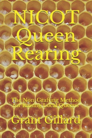NICOT Queen Rearing: The Non-Grafting Method for Raising Local Queens Updated 2nd Edition