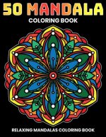 50 Mandala Coloring Book: Relaxing Mandalas Coloring Book: Stress Relieving Mandala Designs