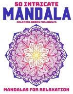50 Intricate Mandala Coloring Books For Adults: Mandalas For Relaxation: Stress Relieving Mandala Designs