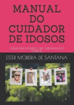Manual Do Cuidador de Idosos: Cuidar Bem Daqueles Que Cuidaram.
