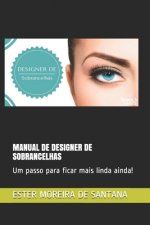 Manual de Designer de Sobrancelhas: Um passo para ficar mais linda ainda!