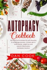 Autophagy Cookbook: Eat Food that Increases the Self-Cleansing & Autophagy Process. A Simple Diet to Build Muscle, Weight Loss and Reduce