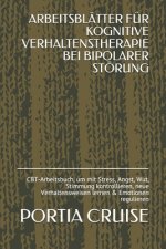 Arbeitsblätter Für Kognitive Verhaltenstherapie Bei Bipolarer Störung: CBT-Arbeitsbuch, um mit Stress, Angst, Wut, Stimmung kontrollieren, neue Verhal