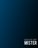 Appunti del Mister: Per annotare gli schemi, i giocatori, le strategie e i risultati degli incontri. Con grafico del campo su ogni pagina!