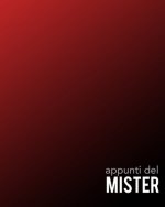 Appunti del Mister: Per annotare gli schemi, i giocatori, le strategie e i risultati degli incontri. Con grafico del campo su ogni pagina!