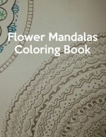 Flower Mandalas Coloring Book: Flower Mandalas Coloring Book, Mandala Coloring Book For Kids. 50 Pages 8.5