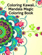 Coloring Kawaii, Mandala Magic Coloring Book: Coloring Kawaii, Mandala Magic Coloring Book, Mandala Coloring Book For Kids. 50 Pages 8.5