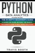 Python Data Analytics: 3 Books in 1: The Beginner's Real-World Crash Course+A Hands-on Guide Beyond The Basics+The Expert's Guide to Real-Wor