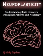 Neuroplasticity: Understanding Brain Disorders, Intelligence Patterns, and Neurology
