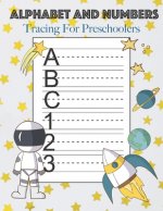 Alphabet And Numbers Tracing For Preschoolers: Learn to Print Space Workbook For Kids