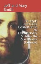 DR JESÚS HINN GÓ?I L?KNIR BETRI EN L?KNISFR??I Dr Jesus The Good Doctor (Icelandic)