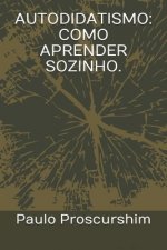 Autodidatismo: Como Aprender Sozinho.