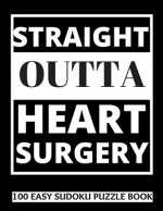 Straight Outta Heart Surgery: 100 Sudoku Puzzles Large Print - Perfect Post Heart Surgery Gift For Women, Men, Teens and Kids - Get Well Soon Activi