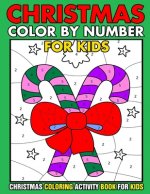Christmas Color By Number Christmas Coloring activity book For Kids: Christmas Color By Number Children's Christmas Gift or Present for Toddlers & Kid