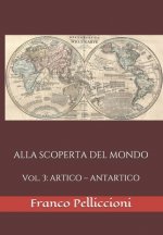 Alla Scoperta del Mondo: Vol. 3: ARTICO - ANTARTICO