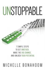 Unstoppable: 7 Simple Steps to Get Unstuck, Make the Big Change, and Unlock Your Potential