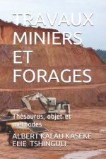 Travaux Miniers Et Forages: Thésaurus, objet et méthodes: Mémento, Tome 1