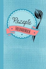 Rezepte Freundebuch: Freundebuch für Erwachsene Rezepte / Freundschaftsbuch mit den Lieblingsrezepten der Freunde ideal als Geschenk zur Ho