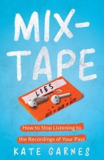 Mixtape: How To Stop Listening To The Recordings Of Your Past