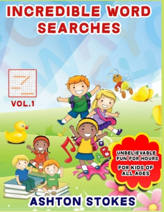 Incredible Word Searches For Kids: Unbelievable Fun For Hours for Children 6-12