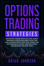 Options Trading Strategies: Advanced guide with all the latest winning strategies, practical tips and suggestions that will make the difference in