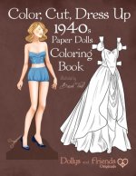 Color, Cut, Dress Up 1940s Paper Dolls Coloring Book, Dollys and Friends Originals: Vintage Fashion History Paper Doll Collection, Adult Coloring Page