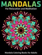 Mandalas For Relaxation And Meditation: Mandala Coloring Books For Adults: Stress Relieving Mandala Designs