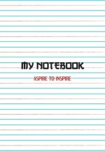 My Notebook. Aspire to Inspire: Notebook