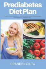 Prediabetes Diet Plan: A Busy Professional's Step by Step Guide to Managing Prediabetes through Diet