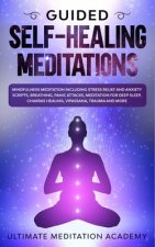 Guided Self-Healing Meditations: Mindfulness Meditation Including Stress Relief and Anxiety Scripts, Breathing, Panic Attacks, Meditation for Deep Sle