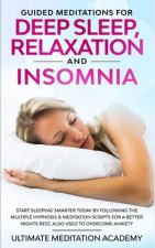 Guided Meditations for Deep Sleep, Relaxation and Insomnia: Start Sleeping Smarter Today by Following the Multiple Hypnosis & Meditation Scripts for a