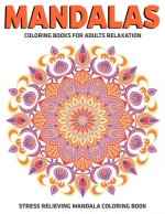 Mandalas Coloring Books For Adults Relaxation: Stress Relieving Mandala Coloring Book: Relaxation Mandala Designs