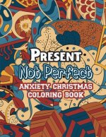 Present Not Perfect - Anxiety Christmas Coloring Book: Anti Stress Coloring Pages Christmas Pattern, Relaxing color Therapy for adults