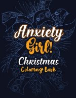 Anxiety Girl! - Christmas Coloring Book: Girls Christmas Anti Anxiety Coloring Pages Christmas Pattern, Relaxation and Stress Reduction color therapy