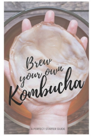 Brew your own Kombucha: A perfect starter guide