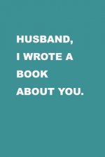 Husband I wrote a book about you: Gift Idea for your husband. Alternative to cards. For Christmas, Anniversary, Father's day, Birthday and other occas
