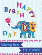 Happy Birthday Coloring Book for Toddlers: An Birthday Coloring Book with beautiful Birthday Cake, Cupcakes, Hat, bears, boys, girls, candles, balloon