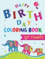 Happy Birthday Coloring Book for Toddlers: An Birthday Coloring Book with beautiful Birthday Cake, Cupcakes, Hat, bears, boys, girls, candles, balloon
