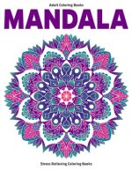 Adult Coloring Books Mandala: Stress Relieving Coloring Books: Relaxation Mandala Designs