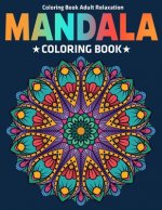 Coloring Book Adult Relaxation: Mandala Coloring Book: Stress Relieving Mandala Designs