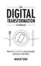 The Digital Transformation Cookbook: How To Transform Your People, Process, and Data